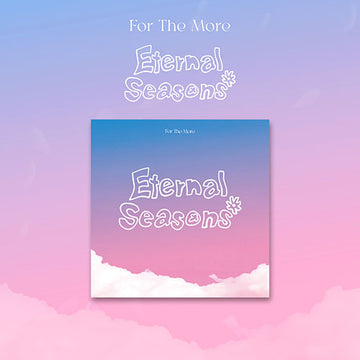 FOR THE MORE 1ST EP ALBUM - ETERNAL SEASONS