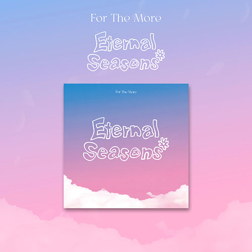 FOR THE MORE 1ST EP ALBUM - ETERNAL SEASONS