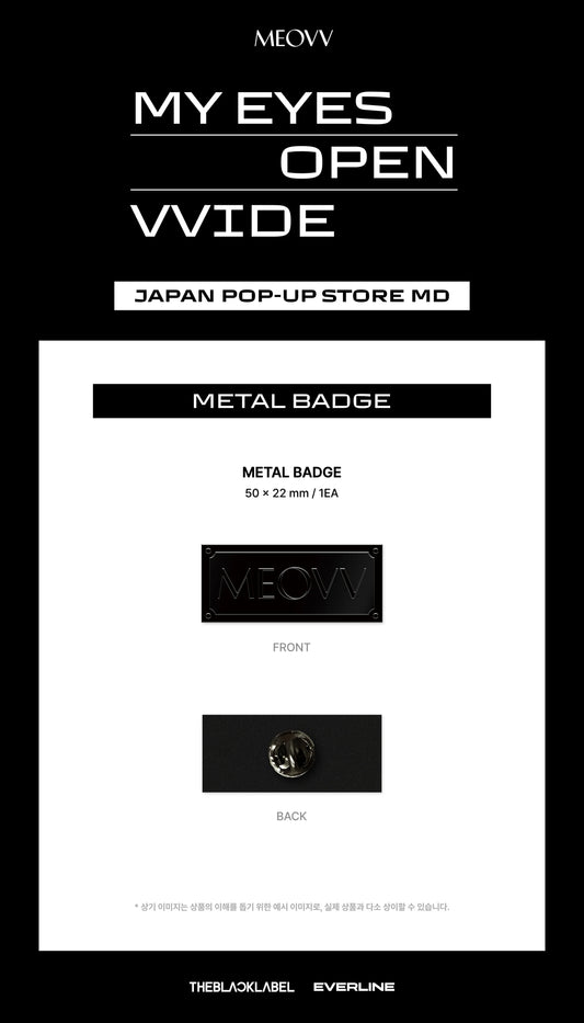 MEOVV - My Eyes Open Wide Japan Pop Up Store Official MD Metal Badge