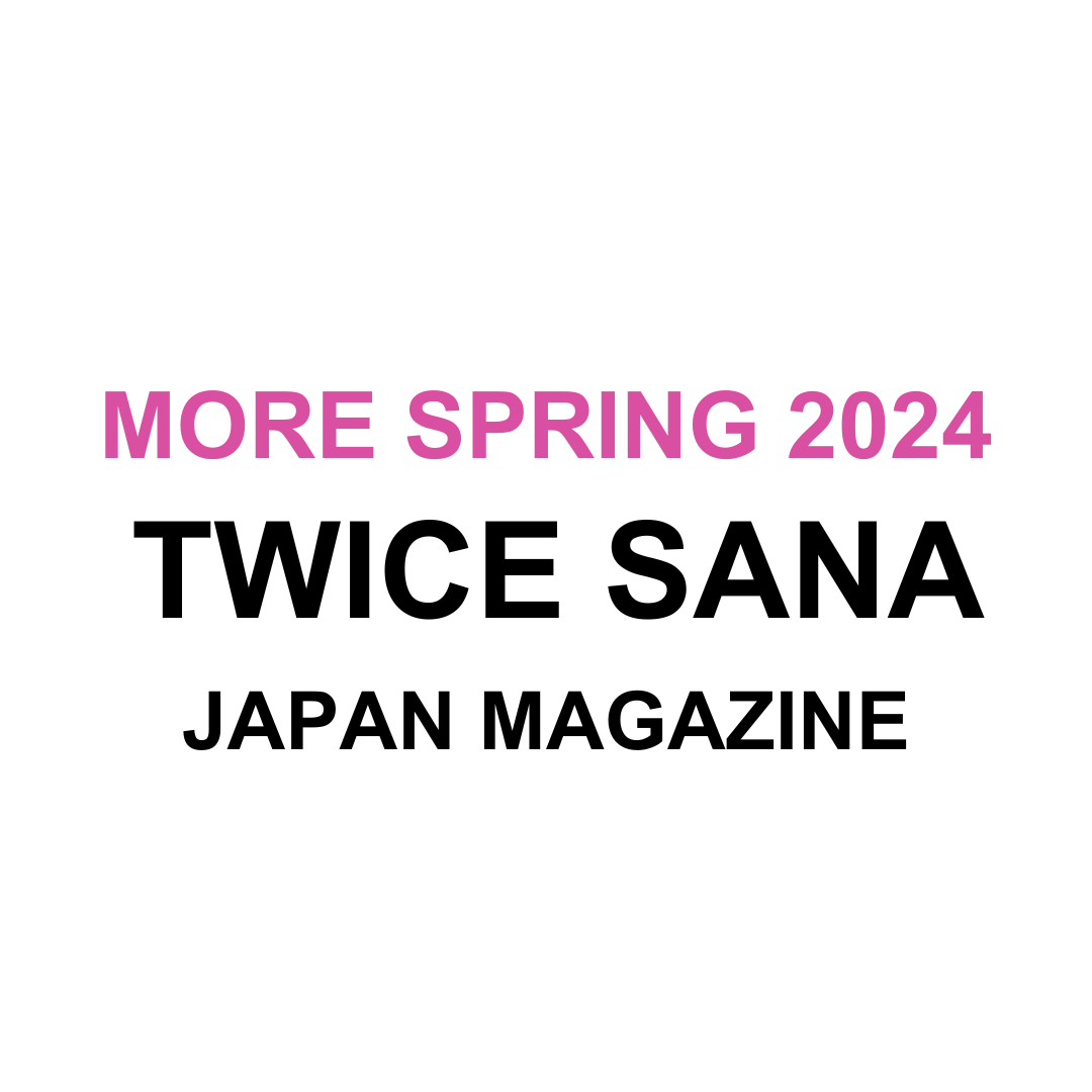 SANA MORE JAPAN MAGAZINE 2024 SPRING ISSUE – Kpop Omo