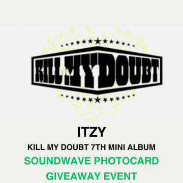 ITZY 7TH MINI ALBUM STANDARD VER. - KILL MY DOUBT (SOUNDWAVE GIVEAWAY EVENT)