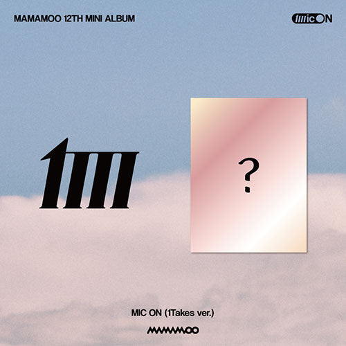 MAMAMOO 12th Mini Album - MIC ON (1Takes ver.) - Kpop Omo